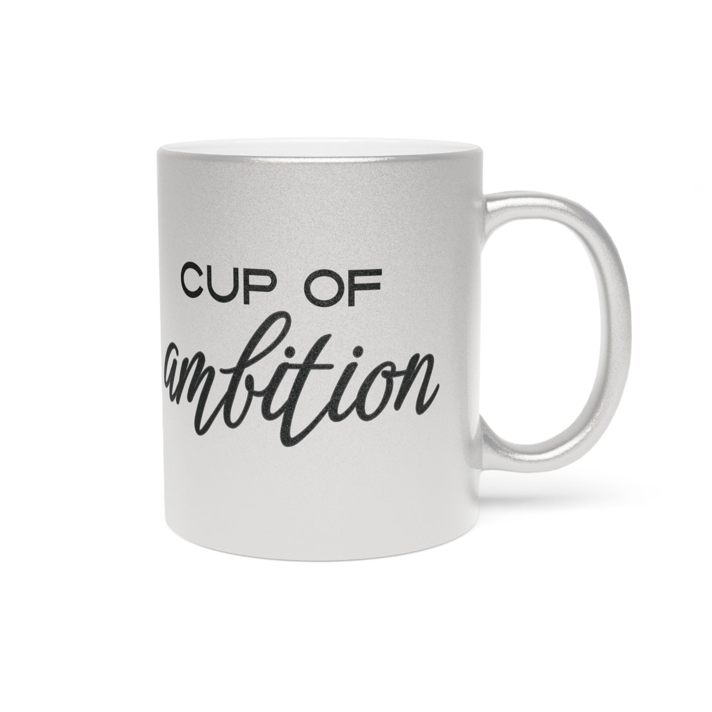 Cup of Ambition | Metallic Mug