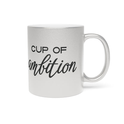Cup of Ambition | Metallic Mug