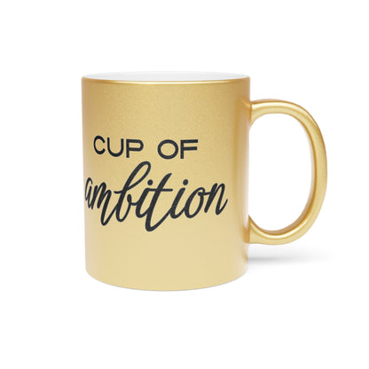 Cup of Ambition | Metallic Mug