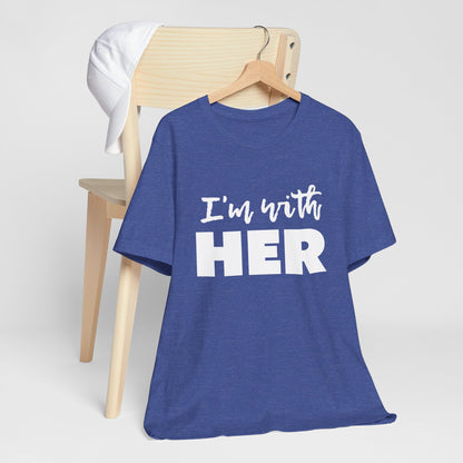 I'm with HER t-shirt