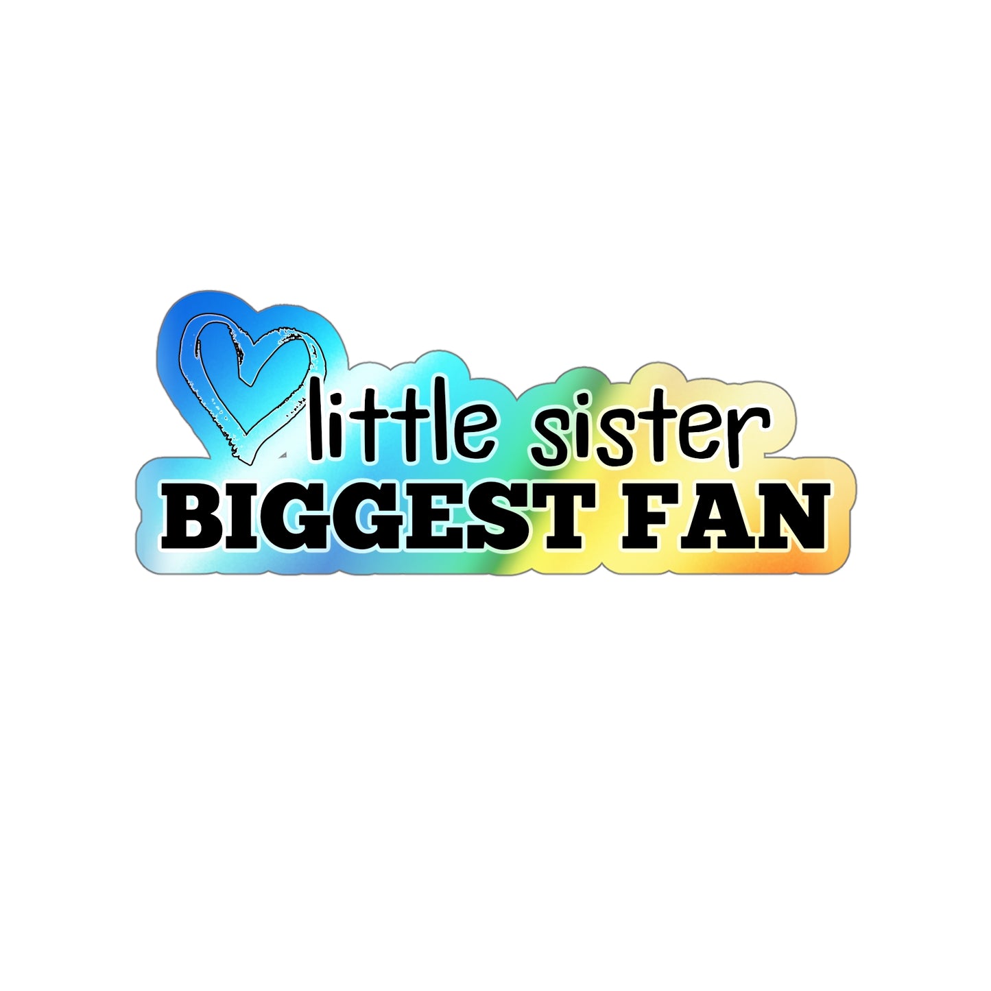 Little Sister, Biggest Fan | Holographic Die-cut Sticker