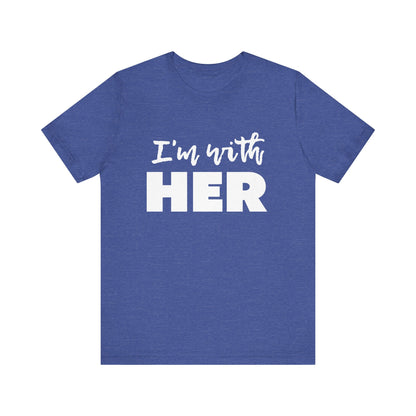 I'm with HER t-shirt