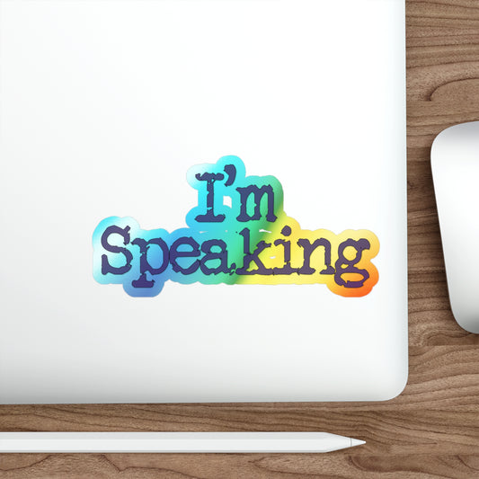 I'm Speaking | Holographic Die-cut Sticker