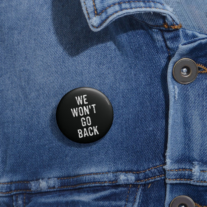 We Won't Go Back | Button (black)