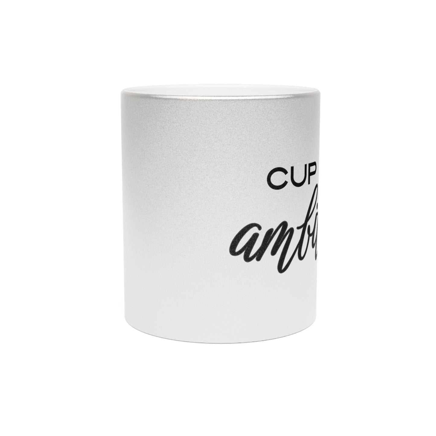 Cup of Ambition | Metallic Mug