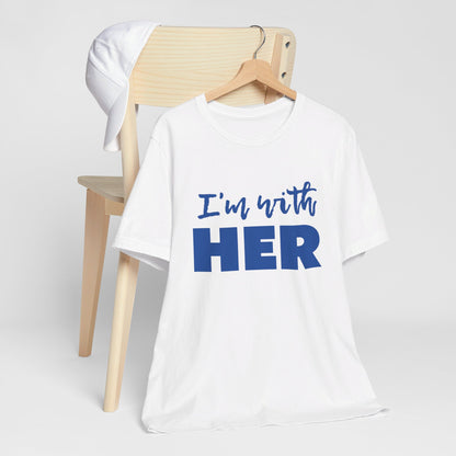 I'm with HER t-shirt