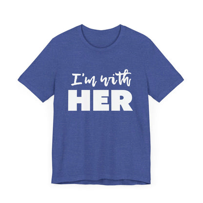 I'm with HER t-shirt