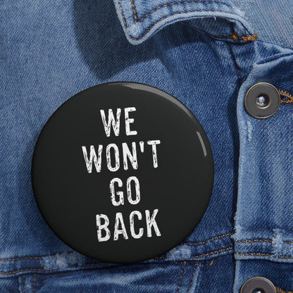 We Won't Go Back | Button (black)